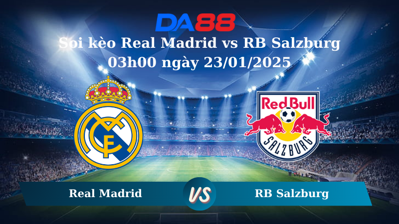 Nhận định soi kèo Real Madrid vs RB Salzburg 03h00 ngày 23/01/2025 – Champions League DA88