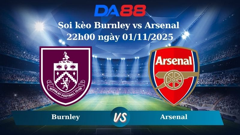 Nhận định soi kèo Burnley vs Arsenal 22h00 ngày 01/11/2025 – Ngoại hạng Anh DA88