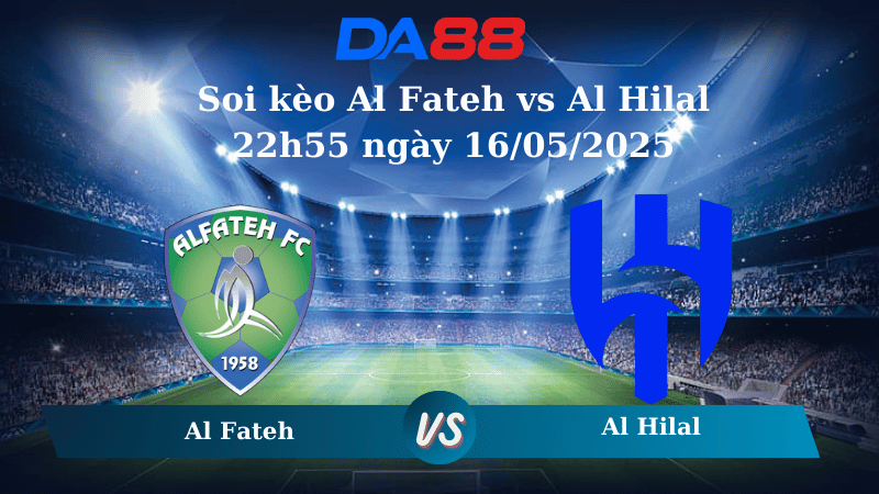 Nhận định soi kèo Al Fateh vs Al Hilal 22h55 ngày 16/05/2025 - Saudi Pro League DA88