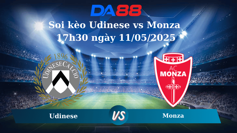 Nhận định soi kèo Udinese vs Monza 17h30 ngày 11/05/2025 - Serie A  DA88