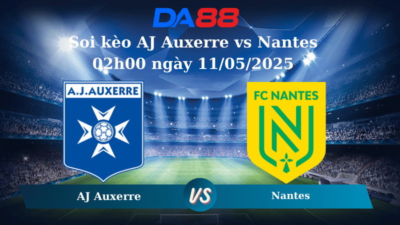 Nhận định soi kèo AJ Auxerre vs Nantes 02h00 ngày 11/05/2025 – Ligue 1 DA88