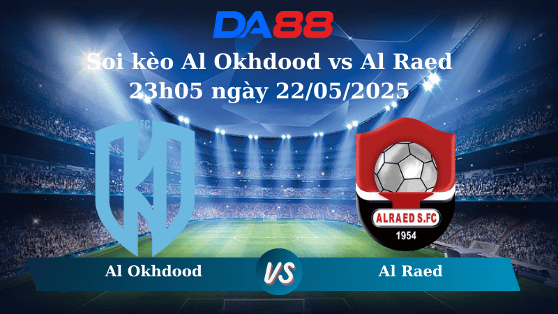 Nhận định soi kèo Al Okhdood vs Al Raed 23h05 ngày 22/05/2025 - Saudi Pro League DA88