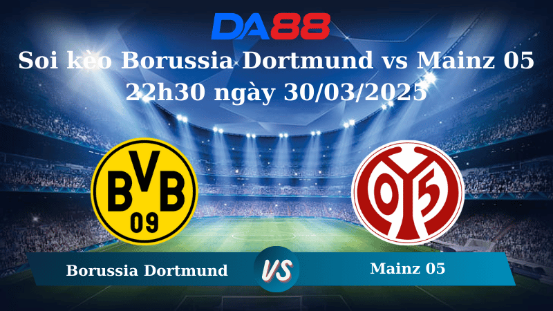 Nhận định soi kèo Borussia Dortmund vs Mainz 05 22h30 ngày 30/03/2025 – Bundesliga  DA88