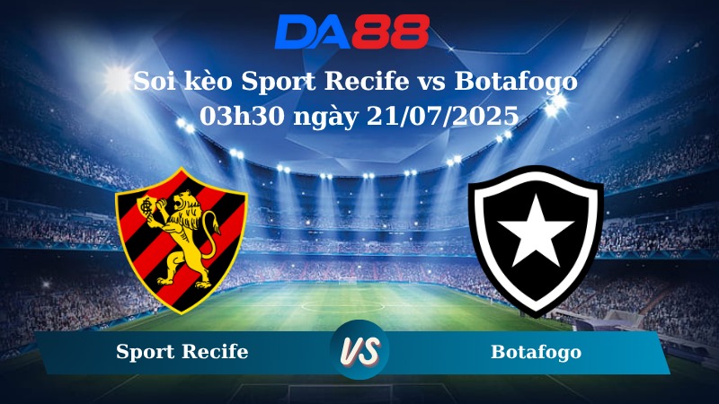 Nhận định soi kèo Sport Recife vs Botafogo 03h30 ngày 21/07/2025 - VĐQG Brazil DA88