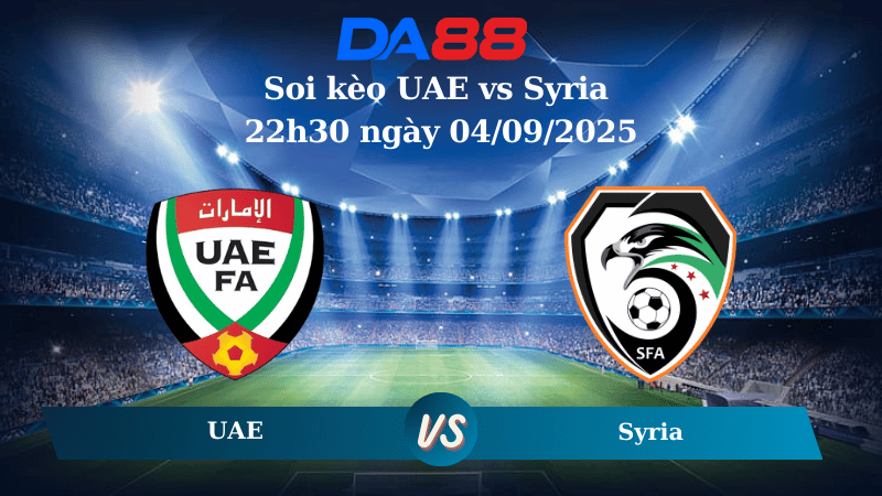 Nhận định soi kèo UAE vs Syria 22h30 ngày 04/09/2025 - Giao hữu ĐTQG  DA88