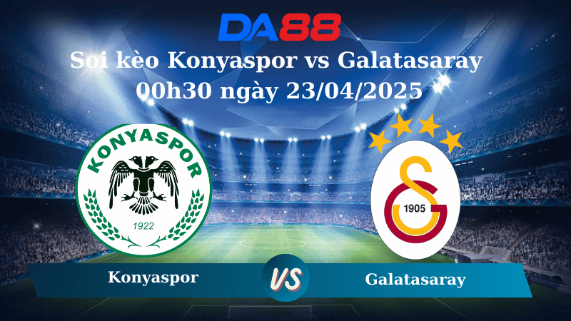 Nhận định soi kèo Konyaspor vs Galatasaray 00h30 ngày 23/04/2025 - Cúp Quốc Gia Thổ Nhĩ Kỳ DA88
