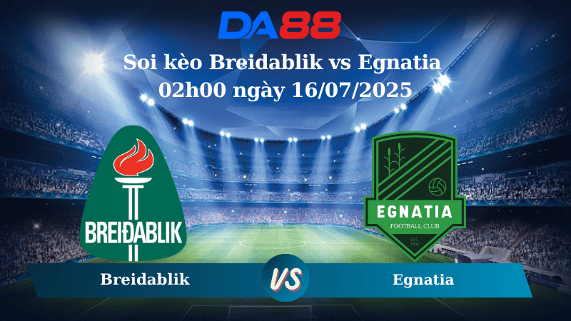 Nhận định soi kèo Breidablik vs Egnatia 02h00 ngày 16/07/2025 - Vòng loại Champions League  DA88