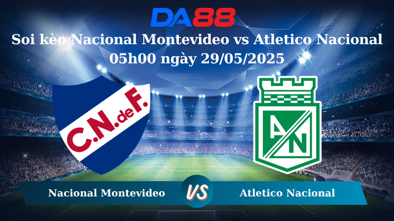 Nhận định soi kèo Nacional Montevideo vs Atletico Nacional 05h00 ngày 29/05/2025 - Copa Libertadores DA88