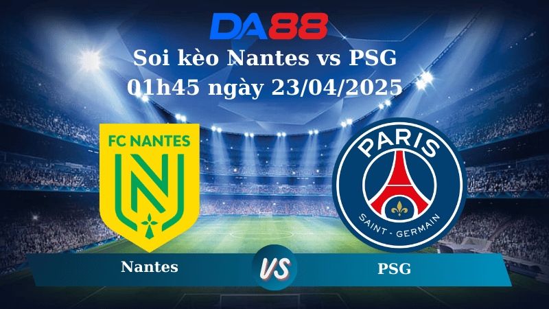 Nhận định soi kèo Nantes vs PSG 01h45 ngày 23/04/2025 – Ligue 1 DA88