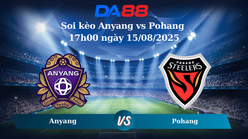 Nhận định soi kèo Anyang vs Pohang 17h00 ngày 15/08/2025 - VĐQG Hàn Quốc DA88