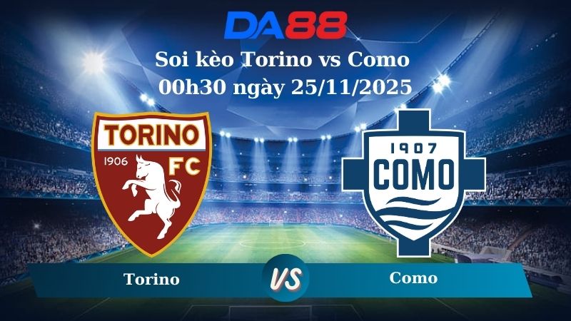Nhận định soi kèo Torino vs Como 00h30 ngày 25/11/2025 – Serie A DA88