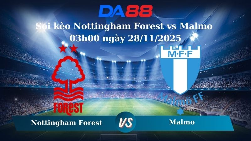 Nhận định soi kèo Nottingham Forest vs Malmo 03h00 ngày 28/11/2025 – Europa League  DA88