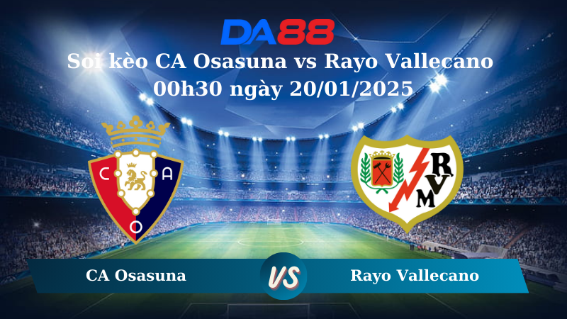 Nhận định soi kèo CA Osasuna vs Rayo Vallecano 00h30 ngày 20/01/2025 – La Liga DA88