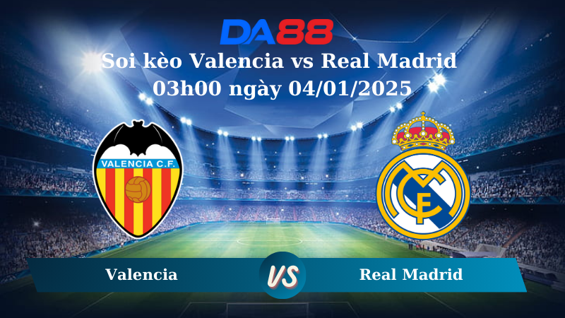 Nhận định soi kèo Valencia vs Real Madrid 03h00 ngày 04/01/2025 – VĐQG Tây Ban Nha DA88
