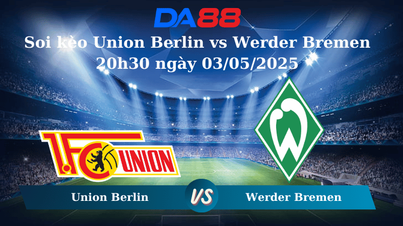 Nhận định soi kèo Union Berlin vs Werder Bremen 20h30 ngày 03/05/2025 – Bundesliga  DA88