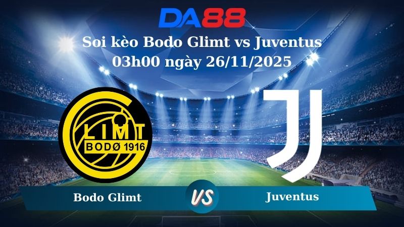 Nhận định soi kèo Bodo Glimt vs Juventus 03h00 ngày 26/11/2025 – Champions League DA88