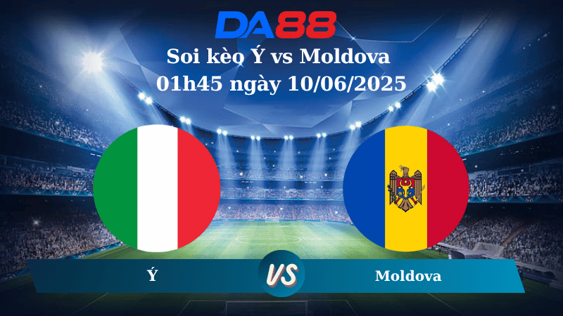 Nhận định soi kèo Ý vs Moldova 01h45 ngày 10/06/2025 - Vòng loại World Cup 2026 DA88