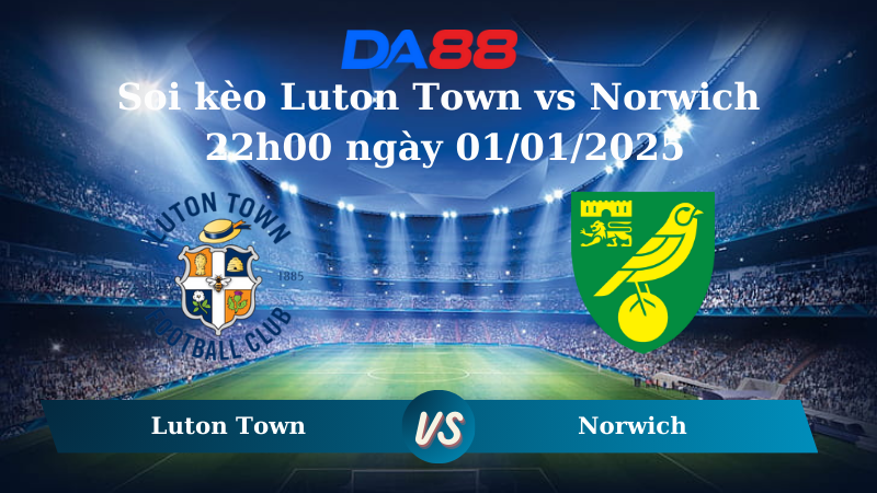 Nhận định soi kèo Luton Town vs Norwich 22h00 ngày 01/01/2025 – Hạng Nhất Anh DA88