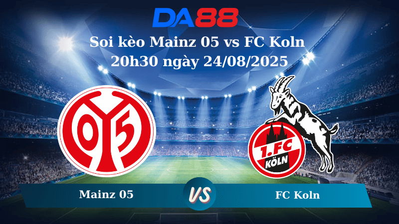 Nhận định soi kèo Mainz 05 vs FC Koln 20h30 ngày 24/08/2025 – Bundesliga DA88