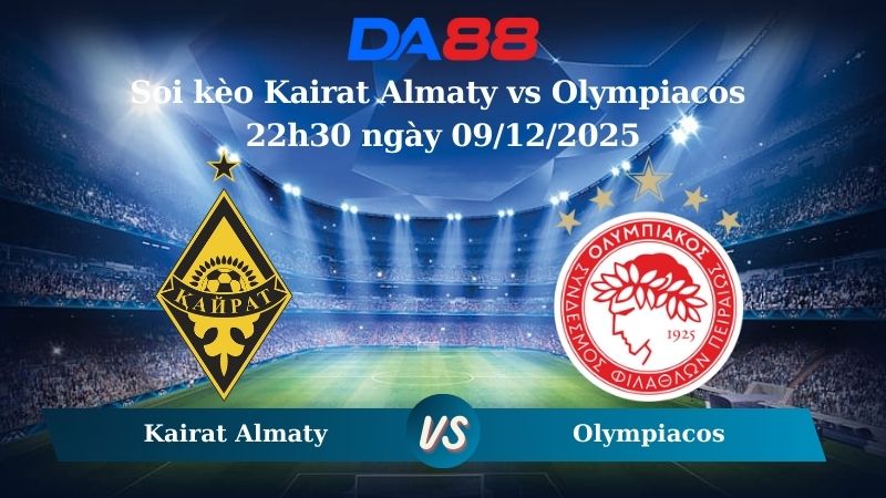 Nhận định soi kèo Kairat Almaty vs Olympiacos 22h30 ngày 09/12/2025 – Champions League  DA88