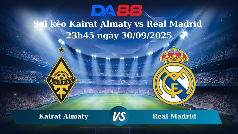 Nhận định soi kèo Kairat Almaty vs Real Madrid 23h45 ngày 30/09/2025 - Champions League DA88