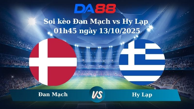 Nhận định soi kèo Đan Mạch vs Hy Lạp 01h45 ngày 13/10/2025 - Vòng loại World Cup 2026  DA88