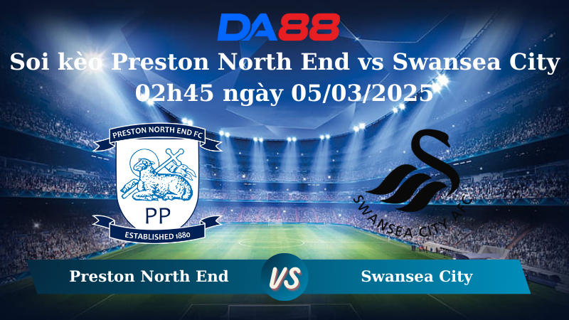 Nhận định soi kèo Preston North End vs Swansea City 02h45 ngày 05/03/2025 – Hạng Nhất Anh  DA88