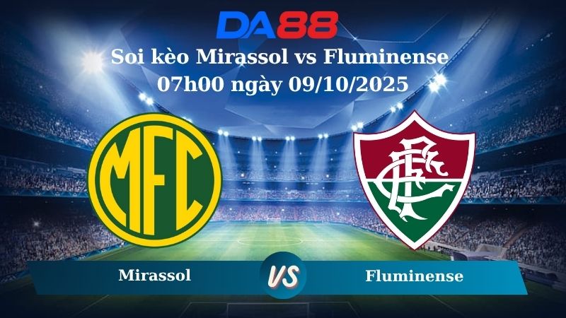 Nhận định soi kèo Mirassol vs Fluminense 07h00 ngày 09/10/2025 - VĐQG Brazil  DA88