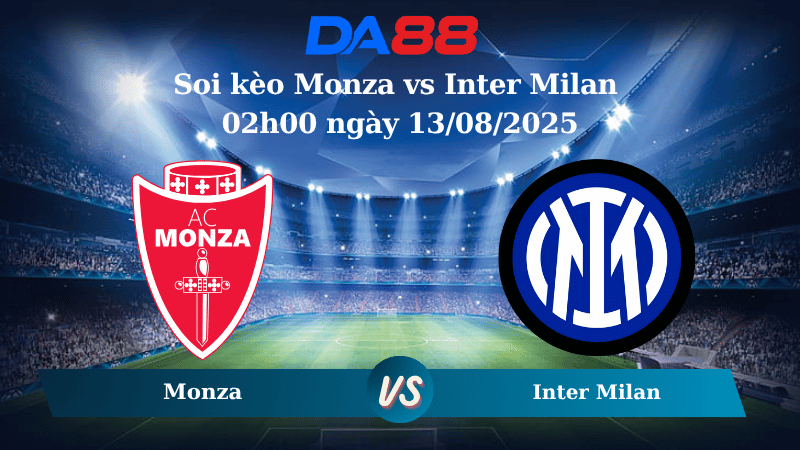 Nhận định soi kèo Monza vs Inter Milan 02h00 ngày 13/08/2025 - Giao hữu CLB \ DA88