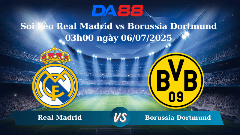 Nhận định soi kèo Real Madrid vs Borussia Dortmund 03h00 ngày 06/07/2025 – FIFA Club World Cup DA88