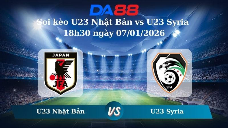 Nhận định soi kèo U23 Nhật Bản vs U23 Syria 18h30 ngày 07/01/2026 - U23 Châu Á DA88