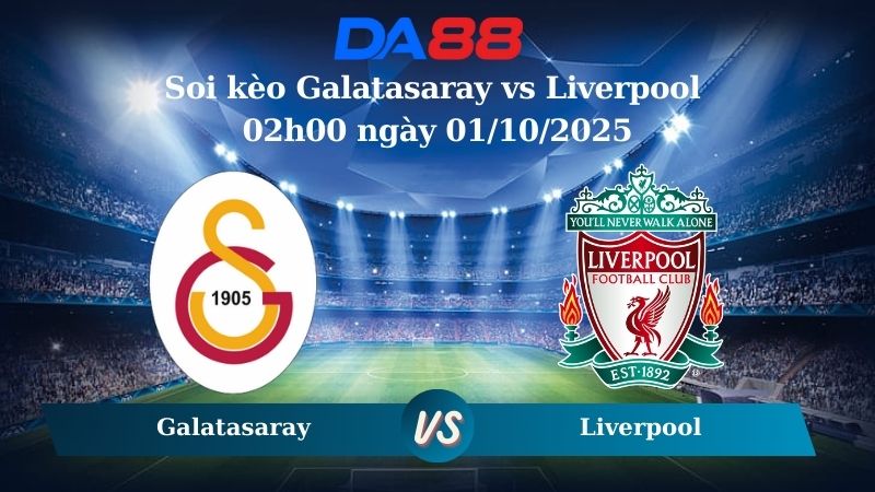 Nhận định soi kèo Galatasaray vs Liverpool 02h00 ngày 01/10/2025 -  Champions League DA88
