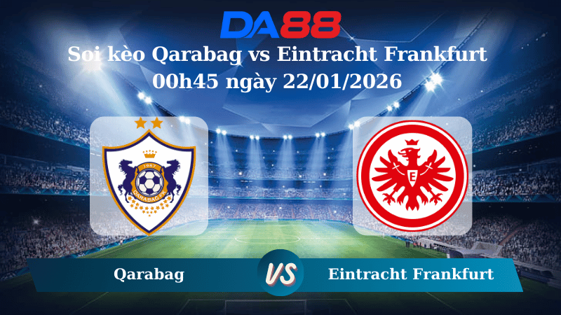 Nhận định soi kèo Qarabag vs Eintracht Frankfurt 00h45 ngày 22/01/2026 – Champions League DA88
