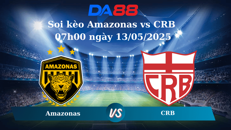 Nhận định soi kèo Amazonas vs CRB 07h00 ngày 13/05/2025 - Hạng 2 Brazil DA88