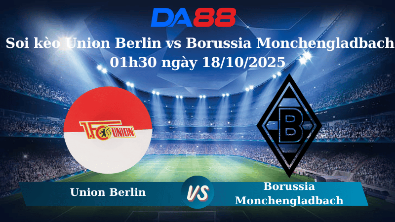 Nhận định soi kèo Union Berlin vs Borussia Monchengladbach 01h30 ngày 18/10/2025 – Bundesliga  DA88
