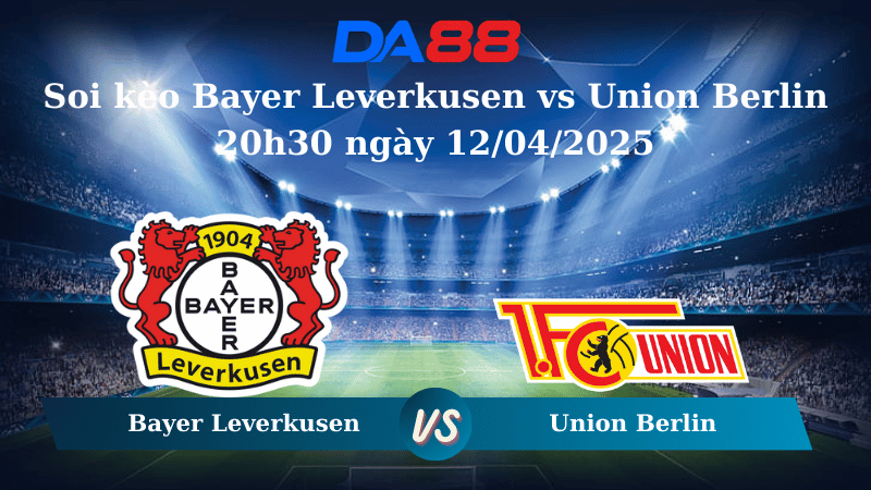 Nhận định soi kèo Bayer Leverkusen vs Union Berlin 20h30 ngày 12/04/2025 – Bundesliga DA88