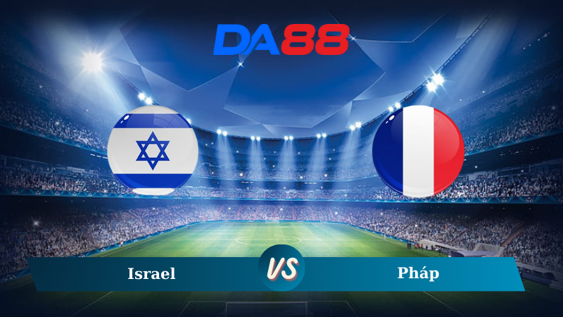 Nhận định soi kèo Israel vs Pháp 01h45 ngày 11/10/2024 – UEFA Nations League DA88
