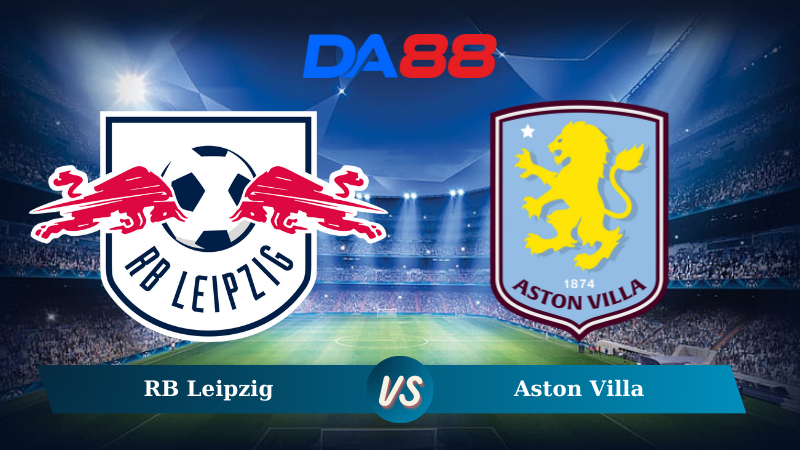 Nhận định soi kèo RB Leipzig vs Aston Villa 03h00 ngày 11/12/2024 –Champions League DA88