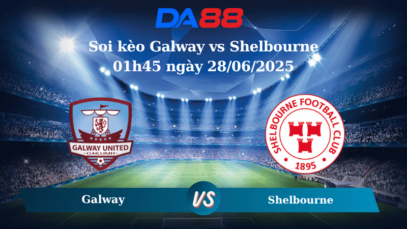 Nhận định soi kèo Galway vs Shelbourne 01h45 ngày 28/06/2025 - VĐQG Ireland DA88
