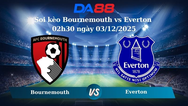 Nhận định soi kèo Bournemouth vs Everton 02h30 ngày 03/12/2025 – Ngoại hạng Anh  DA88