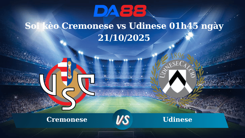 Nhận định soi kèo Cremonese vs Udinese 01h45 ngày 21/10/2025 - Serie A  DA88