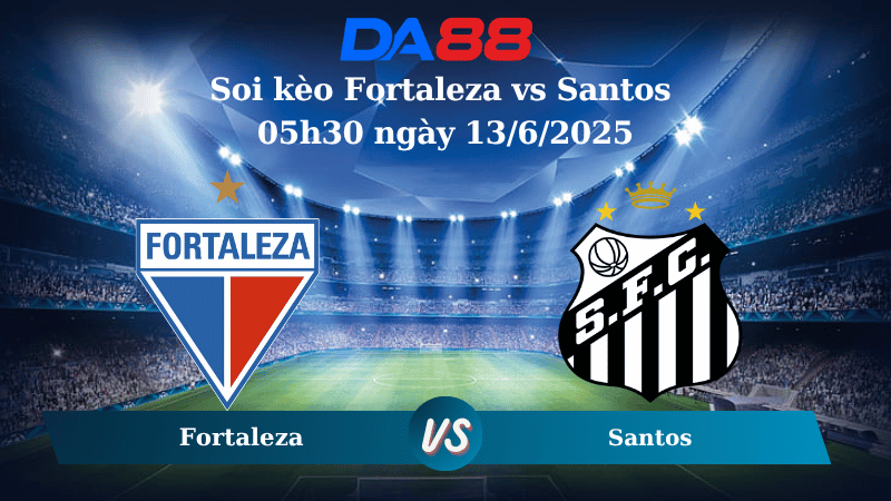 Nhận định soi kèo Fortaleza vs Santos 05h30 ngày 13/6/2025 - VĐQG Brazil DA88