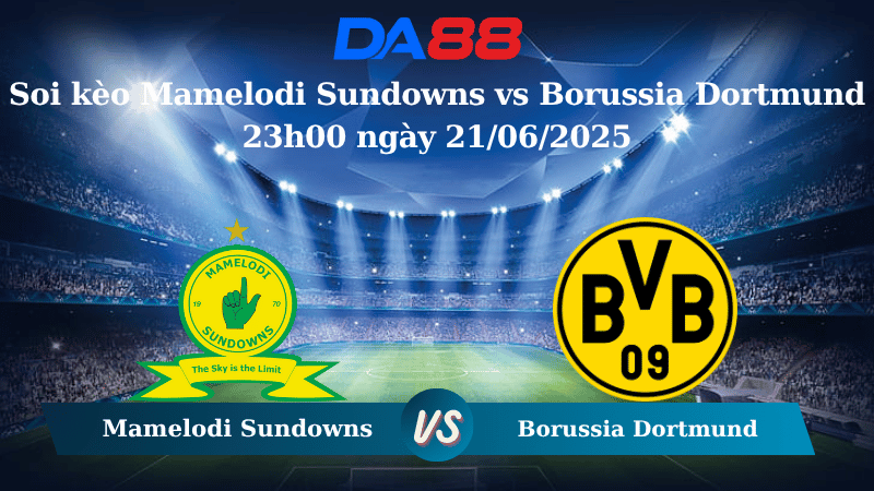 Nhận định soi kèo Mamelodi Sundowns vs Borussia Dortmund 23h00 ngày 21/06/2025 – FIFA Club World Cup DA88