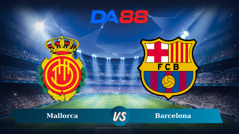 Nhận định soi kèo Mallorca vs Barcelona 01h00 ngày 04/12/2024 – La Liga DA88