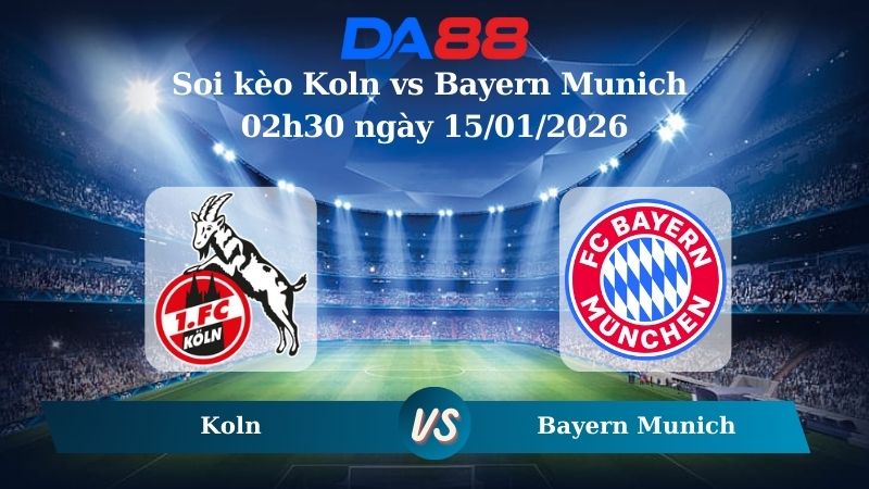 Nhận định soi kèo Koln vs Bayern Munich 02h30 ngày 15/01/2026 – Bundesliga  DA88