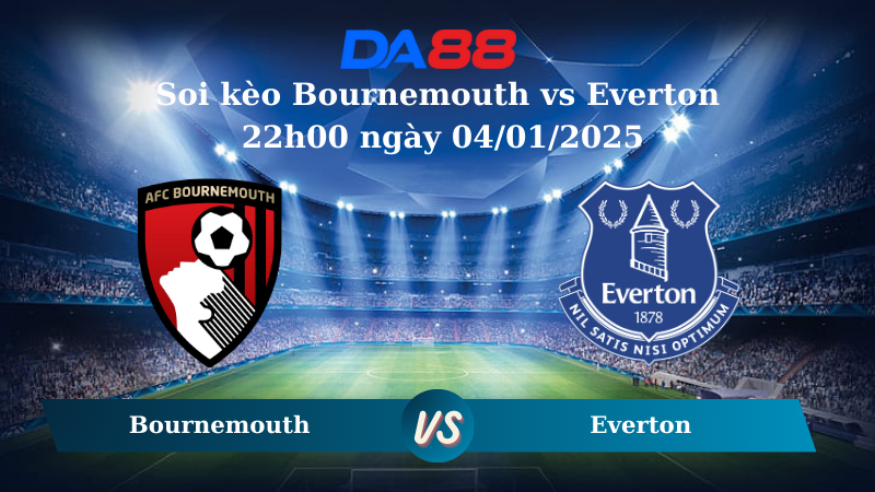 Nhận định soi kèo Bournemouth vs Everton 22h00 ngày 04/01/2025 – Ngoại hạng Anh DA88