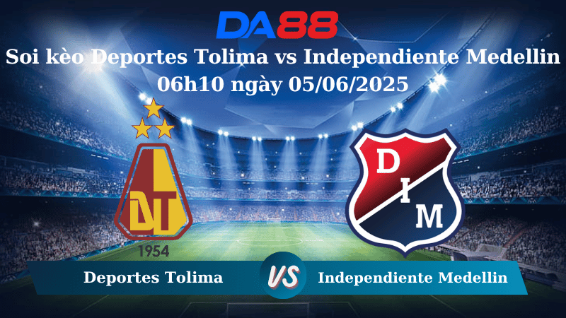Nhận định soi kèo Deportes Tolima vs Independiente Medellin 06h10 ngày 05/06/2025- VĐQG Colombia DA88