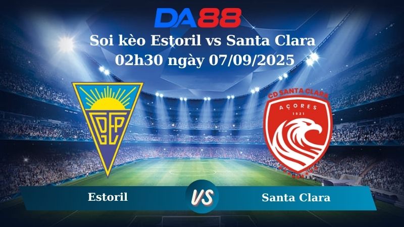 Nhận định soi kèo Estoril vs Santa Clara 02h30 ngày 07/09/2025 - VĐQG Bồ Đào Nha DA88
