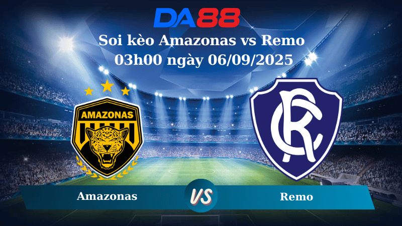 Nhận định soi kèo Amazonas vs Remo 03h00 ngày 06/09/2025 - Hạng 2 Brazil DA88