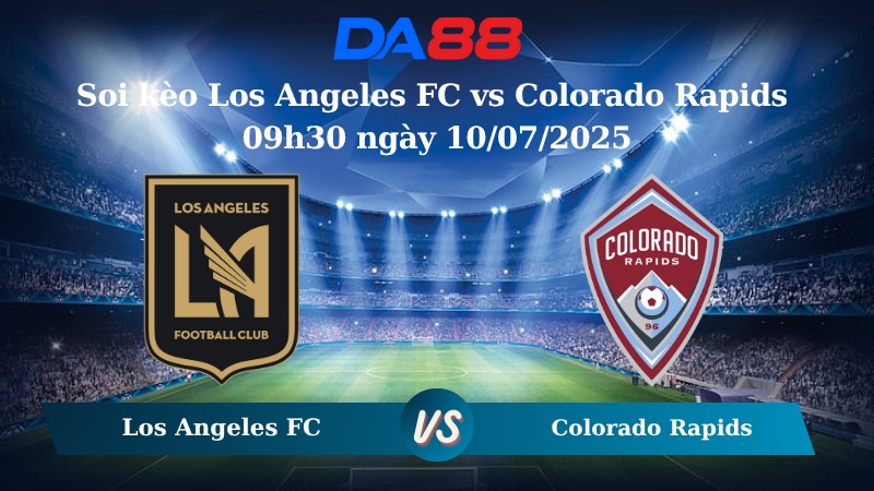 Nhận định soi kèo Los Angeles FC vs Colorado Rapids 09h30 ngày 10/07/2025 – Nhà Nghề Mỹ  DA88